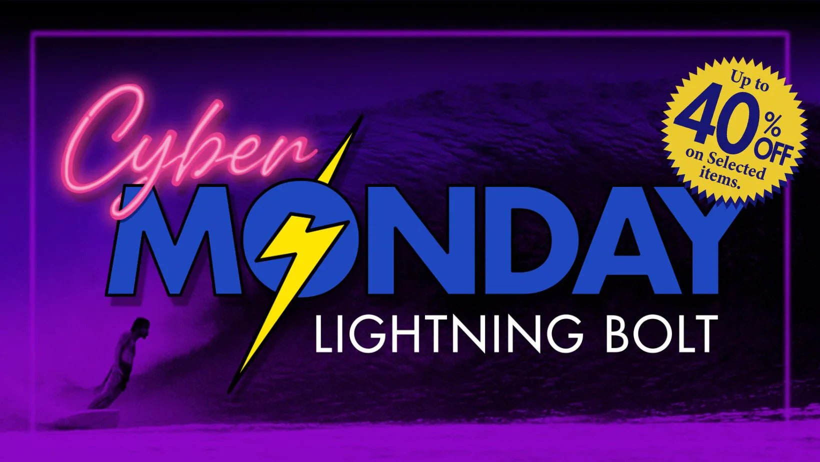 CYBER MONDAY - Up to 40% Off - - Lightning Bolt USA